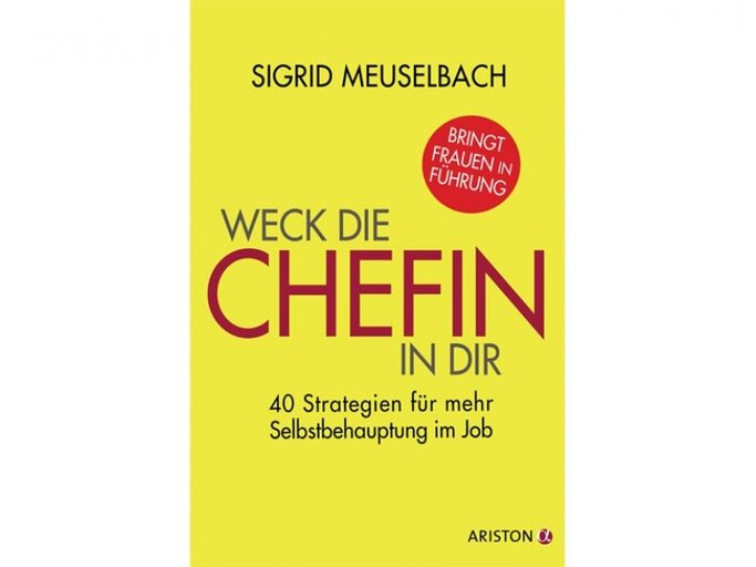 „Weck die Chefin in dir: 40 Strategien für mehr Selbstbehauptung im Job“ von Sigrid Meuselbach, erschienen bei Ariston, Hardcover, 16,99 Euro. | © PR